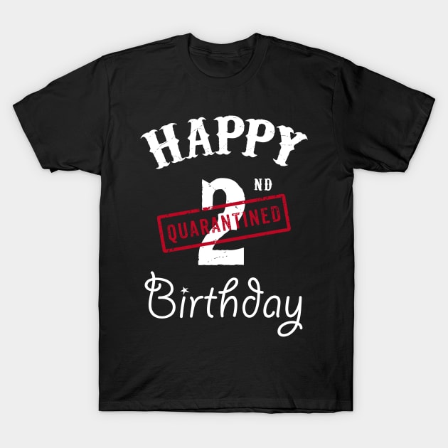 Happy 2nd Quarantined Birthday T-Shirt by kai_art_studios